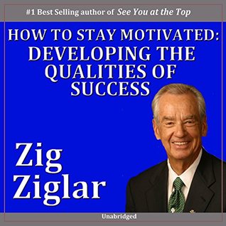 How to Stay Motivated: Developing the Qualities of Success