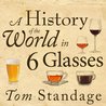 A History of the World in 6 Glasses