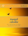 Tranquil Calendar: Life Affirming Messages, to Hearten Each Week