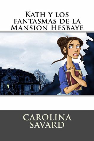 Kath y los fantasmas de la Mansión Hesbaye por Carolina Savard