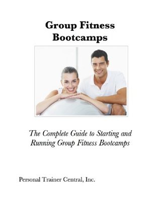 group-fitness-bootcamps-the-complete-guide-to-starting-and-running-group-fitness-bootcamps