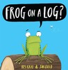 Frog on a Log? cover