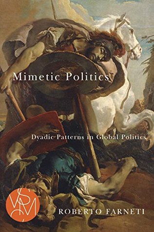 mimetic-politics-dyadic-patterns-in-global-politics-studies-in-violence-mimesis-culture