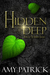 Hidden Deep (Hidden Saga, #1) by Amy Patrick
