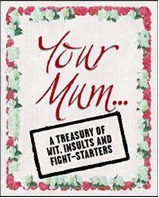 your-mum-a-treasury-of-wit-insults-and-fight-starters