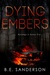 Dying Embers by B.E. Sanderson