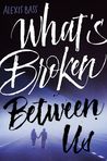 What's Broken Between Us