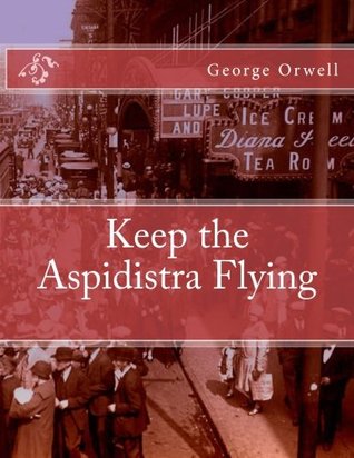 a literary analysis of the novel keep the aspidistra flying by george orwell a literary analysis of the novel keep the aspidistra flying by george orwell