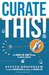 Curate This! The Hands-On, How-To Guide To Content Curation by Steven Rosenbaum