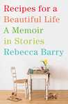 Recipes for a Beautiful Life: A Memoir in Stories