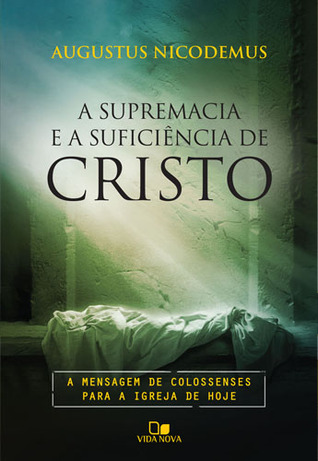 A Supremacia e Suficiência de Cristo