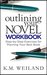 Outlining Your Novel Workbook Step-by-Step Exercises for Planning Your Best Book by K.M. Weiland