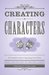 Creating Characters The Complete Guide to Populating Your Fiction by Writer's Digest Editors