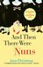 And Then There Were Nuns Adventures in a Cloistered Life by Jane Christmas