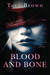 Blood and Bone (Blood and Bone, #1) by Tara Brown