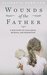 Wounds of the Father A True Story of Child Abuse, Betrayal, and Redemption by Elizabeth Garrison