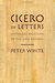 Cicero in Letters Epistolary Relations of the Late Republic by Peter White