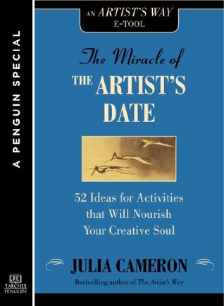 the-miracle-of-the-artist-s-date-52-ideas-for-activities-that-will-nourish-your-creative-soul-a-special-from-tarcher-penguin-kindle-edition