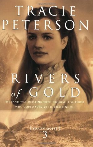 Rivers Of Gold Yukon Quest 3 By Tracie Peterson
