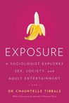 Exposure: A Sociologist Explores Sex, Society, and Adult Entertainment