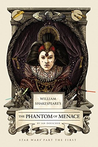 william-shakespeare-s-the-phantom-of-menace-star-wars-part-the-first