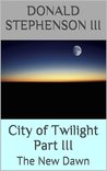 City of Twilight Part III The New Dawn