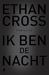 Ik Ben de Nacht by Ethan Cross