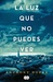 La luz que no puedes ver by Anthony Doerr