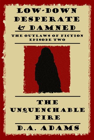 the-unquenchable-fire-low-down-desperate-damned-episode-two
