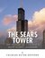 The Sears Tower The History of Chicago's Most Iconic Landmark by Charles River Editors