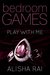 Play With Me (Bedroom Games, #1) by Alisha Rai