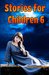 Stories for Children 6 (WONDERFUL STORIES FOR CHILDREN, #6) by Francois Bissonnette