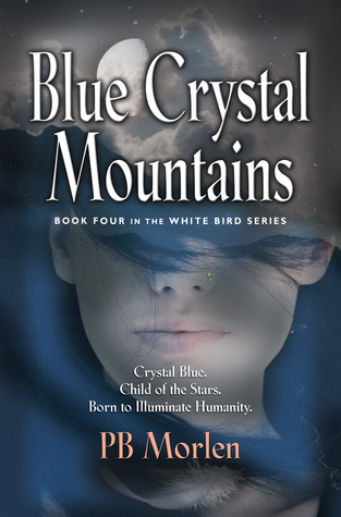 Blue Crystal Mountains - Book Four in the White Bird Series by P.B. Morlen