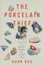 The Porcelain Thief Searching the Middle Kingdom for Buried China by Huan Hsu