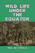 Wild Life under the Equator by Paul Belloni du Chaillu