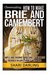 CHEESEMAKING HOW TO MAKE BRIE AND CAMEMBERT Simple and Gourmet Brie-and-Camembert-Inspired Recipes Paired with Wine by Shari Darling