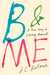 B & Me A True Story of Literary Arousal by J.C. Hallman