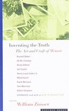 Inventing the Truth: The Art and Craft of Memoir Inventing the Truth: The Art and Craft of Memoir