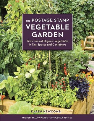 The Postage Stamp Ve able Garden Grow Tons of Organic The Postage Stamp Ve able Garden Grow Tons of Organic Ve ables in Tiny Spaces and Containers by Karen New b