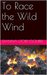 To Race the Wild Wind by Dianna Esquibel