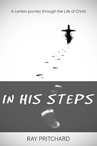 In His Steps: A daily Lenten devotional journey through the life of Christ