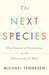 The Next Species The Future of Evolution in the Aftermath of Man by Michael Tennesen