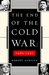 The End of the Cold War 1985-1991 by Robert Service