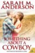 Something About a Cowboy (NotMy1stRodeo.com, #3) by Sarah M. Anderson
