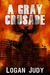 A Gray Crusade by Logan Judy