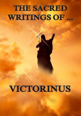 The Sacred Writings of Victorinus: Extended Annotated Edition