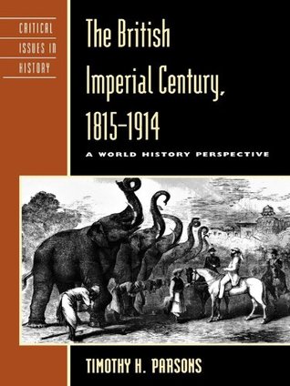 the-british-imperial-century-1815-1914-a-world-history-perspective-critical-issues-in-world-and-international-history