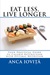 Eat Less, Live Longer Your Practical Guide to Calorie Restriction with Optimal Nutrition by Anca Ioviţă