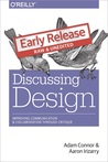 Discussing Design: Improving Communication and Collaboration through Critique by Adam Connor Adam Connor