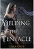 Yielding to the Tentacle (Tentacle Erotica) by Lola Grey